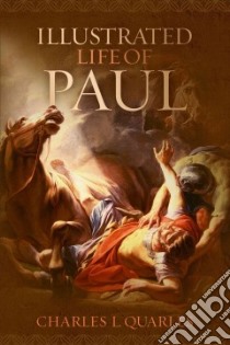 The Illustrated Life of Paul libro in lingua di Quarles Charles L.