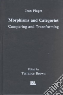 Morphisms and Categories libro in lingua di Piaget Jean, Henriques Gil, Ascher Edgar, Brown Terrance (TRN)