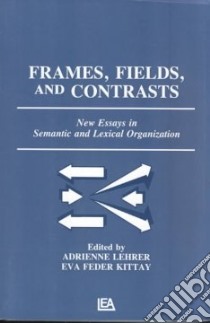 Frames, Fields, and Contrasts libro in lingua di Lehrer Adrienne, Kittay Eva Feder (EDT)