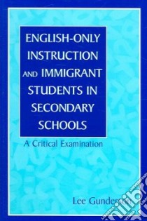 English-only Instruction and Immigrant Students in Secondary Schools libro in lingua di Gunderson Lee