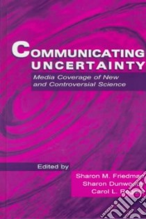 Communicatng Uncertainty libro in lingua di Friedman Sharon M. (EDT), Dunwoody Sharon (EDT), Rogers Carol L. (EDT)