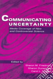 Communicatng Uncertainty libro in lingua di Friedman Sharon M. (EDT), Dunwoody Sharon (EDT), Rogers Carol L. (EDT)