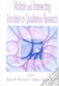 Multiple and Intersecting Identities in Qualitative Research libro in lingua di Merchant Betty M. (EDT), Willis Arlette Ingram (EDT)