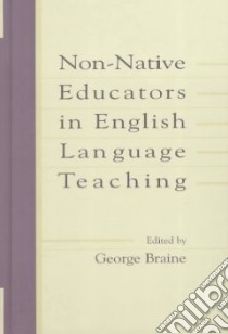 Non-Native Educators in English Language Teaching libro in lingua di Braine George (EDT)