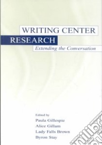 Writing Center Research libro in lingua di Gillespie Paula (EDT), Gillam Alice (EDT), Brown Lady Falls (EDT), Stay Byron (EDT)