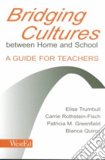 Bridging Cultures Between Home and School libro in lingua di Trumbull Elise, Rothstein-Fish Carrie Ph.D., Greenfield Patricia M., Quiroz Blanca