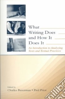 What Writing Does and How It Does It libro in lingua di Bazerman Charles (EDT), Prior Paul A. (EDT)