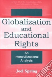 Globalization and Educational Rights libro in lingua di Spring Joel H.