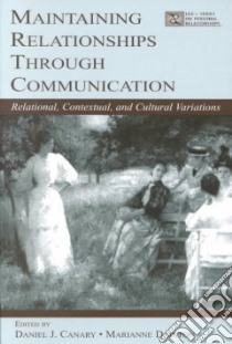 Maintaining Relationships Through Communication libro in lingua di Canary Daniel J. (EDT), Dainton Marianne (EDT)