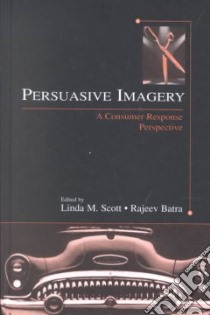 Persuasive Imagery libro in lingua di Scott Linda M. (EDT), Batra Rajeev (EDT)