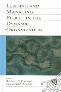 Leading and Managing People in the Dynamic Organization libro in lingua di Peterson Randall S. (EDT), Mannix Elizabeth (EDT)