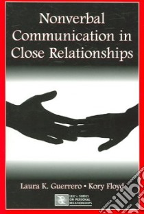Nonverbal Communication in Close Relationships libro in lingua di Guerrero Laura K., Floyd Kory