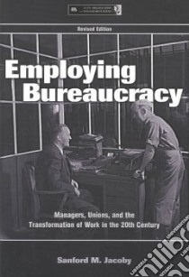 Employing Bureaucracy libro in lingua di Jacoby Sanford M.