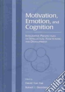 Motivation, Emotion, and Cognition libro in lingua di Dai David Yun (EDT), Sternberg Robert J. (EDT)