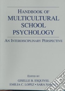 Handbook of Multicultural School Psychology libro in lingua di Esquivel Giselle B. (EDT), Lopez Emilia C. (EDT), Nahari Sara G. (EDT)