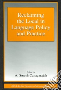 Reclaiming the Local in Language Policy and Practice libro in lingua di Canagarajah A. Suresh (EDT)