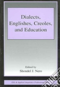 Dialects, Englishes, Creoles, And Education libro in lingua di Nero Shondel J. (EDT)