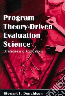 Program Theory-Driven Evaluation Science libro in lingua di Donaldson Stewart I.