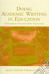 Doing Academic Writing In Education libro in lingua di Richards Janet C., Miller Sharon K.
