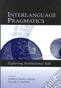 Interlanguage Pragmatics libro in lingua di Bardovi-Harlig Kathleen (EDT), Hartford Beverly S. (EDT)