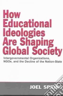 How Educational Ideologies Are Shaping Global Society libro in lingua di Spring Joel H.