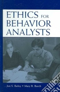 Ethics for Behavior Analysts libro in lingua di Bailey Jon S., Burch Mary R.
