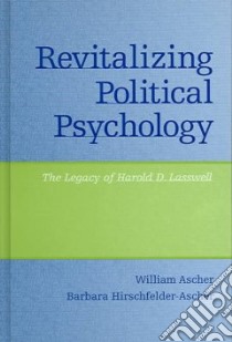 Revitalizing Political Psychology libro in lingua di Ascher William L., Hirschfelder-Ascher Barbara