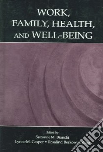 Work, Family, Health, And Well-Being libro in lingua di Bianchi Suzanne M. (EDT), Casper Lynne M. (EDT), King Rosalind Berkowitz (EDT)