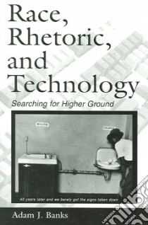 Race, Rhetoric, And Technology libro in lingua di Banks Adam J.