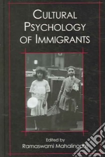 Cultural Psychology of Immigrants libro in lingua di Mahalingam Ram (EDT)