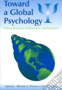 Toward a Global Psychology libro in lingua di Stevens Michael J. (EDT), Gielen Uwe P. (EDT)