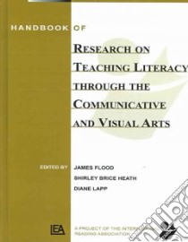 Handbook Of Research On Teaching Literacy Through The Communicative And Visual Arts libro in lingua di Flood James (EDT), Heath Shirley Brice (EDT), Lapp Diane (EDT)