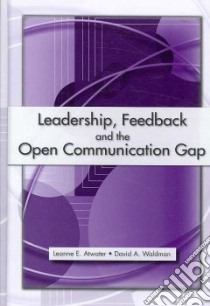 Leadership, Feedback and the Open Communication Gap libro in lingua di Atwater Leanne E., Waldman David A.