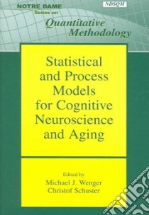 Statistical And Process Models for Cognitive Neuroscience And Aging libro in lingua di Wenger Michael J. (EDT), Schuster Christof (EDT)
