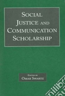 Social Justice And Communication Scholarship libro in lingua di Swartz Omar (EDT)