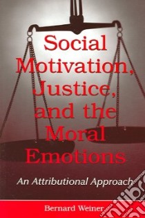 Social Motivation, Justice, And The Moral Emotions libro in lingua di Weiner Bernard