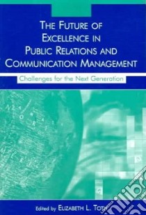 The Future of Excellence in Public Relations And Communication Management libro in lingua di Grunig James E. (EDT), Grunig Larissa A. (EDT)