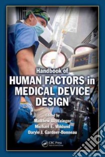 Handbook of Human Factors in Medical Device Design libro in lingua di Weinger Matthew Bret (EDT), Wiklund Michael E. (EDT), Gardner-Bonneau Daryle (EDT)