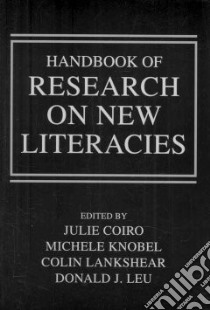Handbook of Research on New Literacies libro in lingua di Coiro Julie (EDT), Knobel Michele (EDT), Lankshear Colin (EDT), Leu Donald J. (EDT)