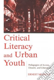 Critical Literacy and Urban Youth libro in lingua di Morrell Ernest