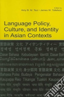 Language Policy, Culture, And Identity in Asian Contexts libro in lingua di Tsui Amy B. M. (EDT), Tollefson James W. (EDT), Tollefson James W., Agnihotri Rama Kant