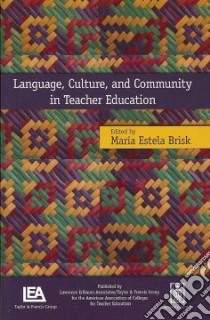 Language, Culture, and Community in Teacher Education libro in lingua di Brisk Maria Estela (EDT)