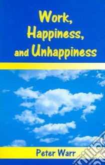 Work, Happiness and Unhappiness libro in lingua di Warr Peter Bryan