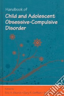 Handbook of Child and Adolescent Obsessive-Compulsive Disorder libro in lingua di Storch Eric A. (EDT), Geffken Gary R. (EDT), Murphy Tanya K. (EDT)