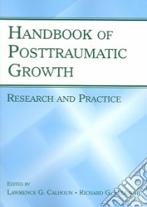 Handbook of Posttraumatic Growth libro in lingua di Calhoun Lawrence G. (EDT), Tedeschi Richard G.