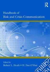 Handbook of Risk and Crisis Communication libro in lingua di Heath Robert L. (EDT), O'Hair H. Dan (EDT)