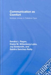 Communication as Comfort libro in lingua di Ragan Sandra L., Wittenberg-Lyles Elaine M., Goldsmith Joy, Sanchez-Reilly Sandra