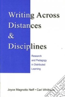 Writing Across Distances & Disciplines libro in lingua di Neff Joyce Magnotto, Whithaus Carl