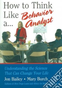 How to Think Like A... Behavior Analyst libro in lingua di Bailey Jon S., Burch Mary R.