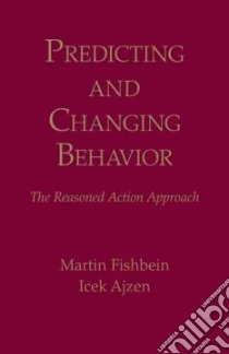 Predicting and Changing Behavior libro in lingua di Fishbein Martin, Ajzen Icek